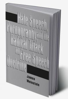 Hate Speech Pornography And Radical Attacks On Free Speech Doctrine