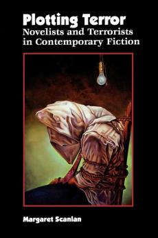 Plotting Terror: Novelists and Terrorists in Contemporary Fiction