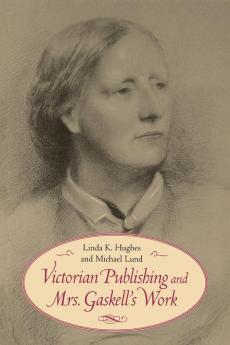 Victorian Publishing and Mrs. Gaskell's Work (Victorian Literature and Culture Series)