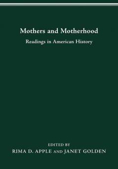 Mothers and Motherhood: Readings in American History (Women & health series)