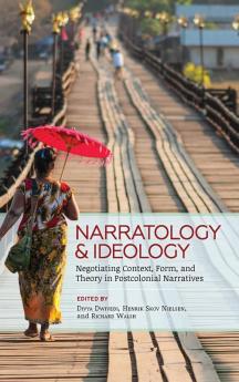 Narratology and Ideology: Negotiating Context Form and Theory in Postcolonial Narratives (Theory Interpretation Narrativ)