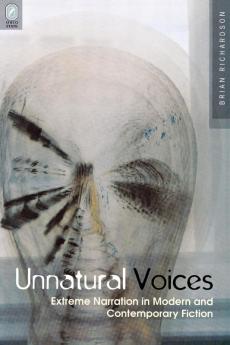 Unnatural Voices: Extreme Narration in Modern and Contempo (Theory and Interpretation of Narrative)