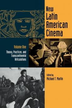 New Latin American Cinema Vol one; Theory Practices and Transcontinental Articulations: Theories Practices and Transcontinental Articulations: 001 ... Approaches to Film and Media Series)