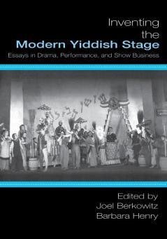 Inventing the Modern Yiddish Stage