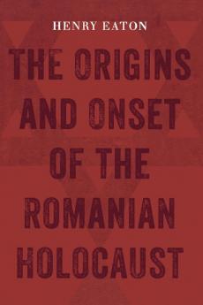 The Origins and Onset of the Romanian Holocaust