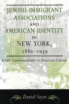 Jewish Immigrant Associations and American Identity in New York 1880-1939