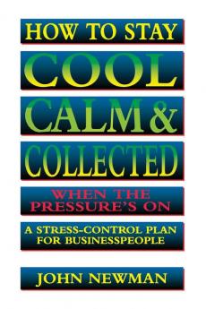 How to Stay Cool Calm and   Collected When the Pressure's On