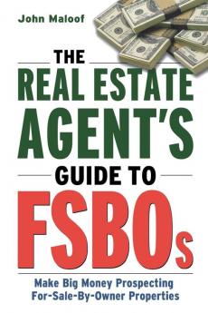 Make Big Money Selling For-Sale-By-Owner Properties: The Smart Agent's Guide to Earning Six Figures: Make Big Money Prospecting For Sale By Owner Properties