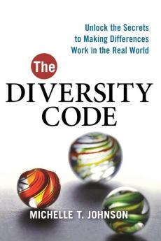 The Diversity Code: Unlock the Secrets to Making Differences Work in the Real World