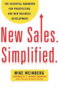 New Sales. Simplified: The Essential Handbook for Prospecting and New Business Development