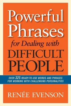 The Powerful Phrases for Dealing with Difficult People