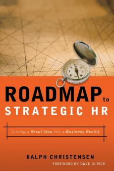 Roadmap to Strategic HR: Turning a Great Idea into a Business Reality