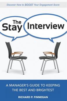 The Stay Interview: A Managers Guide to Keeping the Best and Brightest