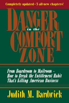 Danger in the Comfort Zone: From Boardroom to Mailroom -- How to Break the Entitlement Habit That's Killing American Business