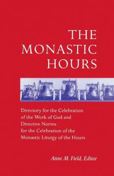 The Monastic Hours: Directory for the Celebration of the Work of God and Directive Norms for the Celebration of the Monastic Liturgy of th