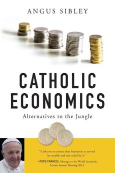 Catholic Economics: Alternatives to the Jungle