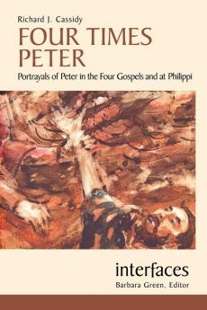 Four Times Peter: Portrayals of Peter in the Four Gospels and at Philippi (Interfaces)