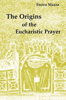 The Origins of the Eucharistic Prayer