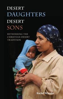 Desert Daughters Desert Sons: Rethinking the Christian Desert Tradition