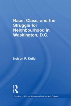 Race Class and the Struggle for Neighborhood in Washington DC
