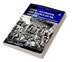 Caste Occupation and Politics on the Ganges