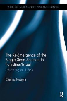 Re-Emergence of the Single State Solution in Palestine/Israel