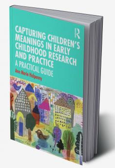 Capturing Children's Meanings in Early Childhood Research and Practice