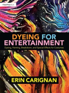 Dyeing for Entertainment: Dyeing Painting Breakdown and Special Effects for Costumes