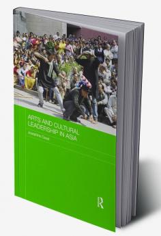 Arts and Cultural Leadership in Asia