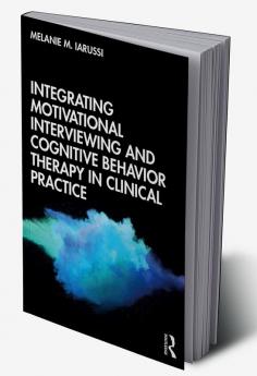 Integrating Motivational Interviewing and Cognitive Behavior Therapy in Clinical Practice