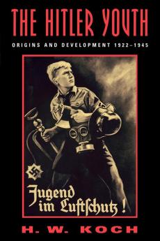 The Hitler Youth: Origins and Development 1922-1945