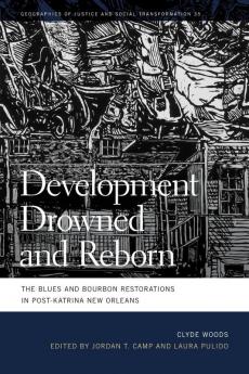 Development Drowned and Reborn: The Blues and Bourbon Restorations in Post-Katrina New Orleans: 35 (Geographies of Justice and Social Transformation Series)