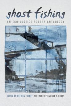 Ghost Fishing: An Eco-Justice Poetry Anthology