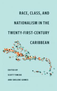 Race Class and Nationalism in the Twenty-First-Century Caribbean