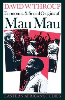 Economic & Social Origins of Mau Mau 1945-1953