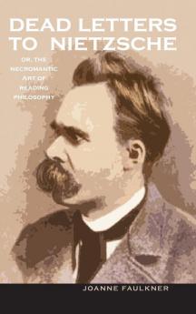 Dead Letters to Nietzsche or the Necromantic Art of Reading Philosophy
