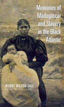 Memories of Madagascar and Slavery in the Black Atlantic