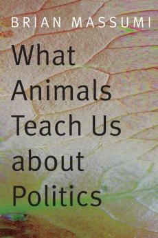 What Animals Teach Us about Politics