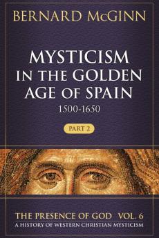 Mysticism in the Golden Age of Spain (1500-1650) 1500-1650