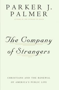 Company of Strangers Christians and the Renewal of America's Public Life