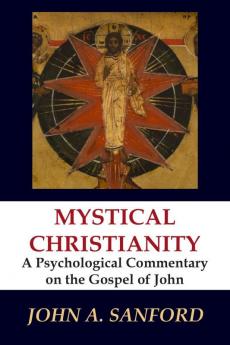 Mystical Christianity A Psychological Commentary on the Gospel of John