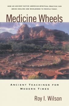 Medicine Wheels Ancient Teachings for Modern Times