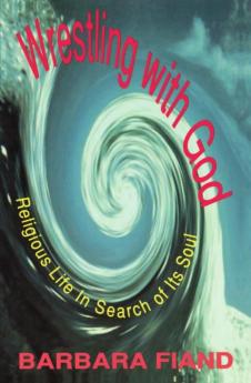 Wrestling with God Religious Life in Search of Its Soul