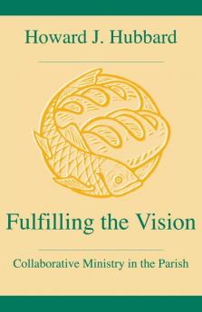 Fulfilling the Vision Collaborative Ministry in the Parish