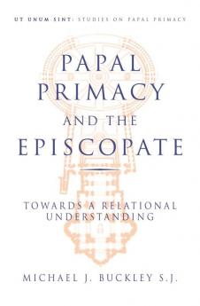 Papal Primacy and the Episcopate Towards a Relational Understanding