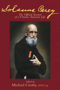 Solanus Casey The Official Account of a Virtuous American Life