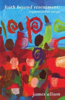 Faith Beyond Resentment Fragments Catholic and Gay