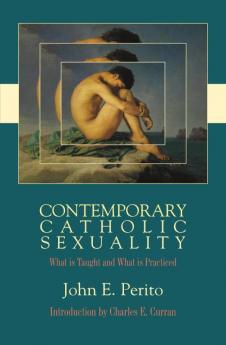 Contemporary Catholic Sexuality What is Taught and What is Practiced