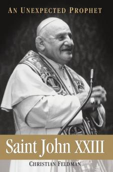 Saint John XXIII An Unexpected Prophet