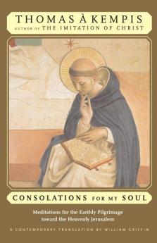 Consolations for My Soul Meditations for the Earthly Pilgrimage Toward the Heavenly Jerusalem